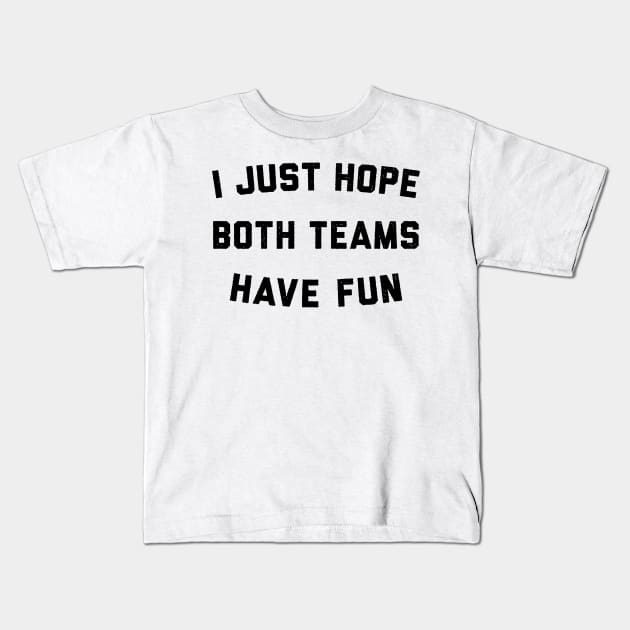 I Just Hope Both Teams Have Fun Kids T-Shirt by Talkad